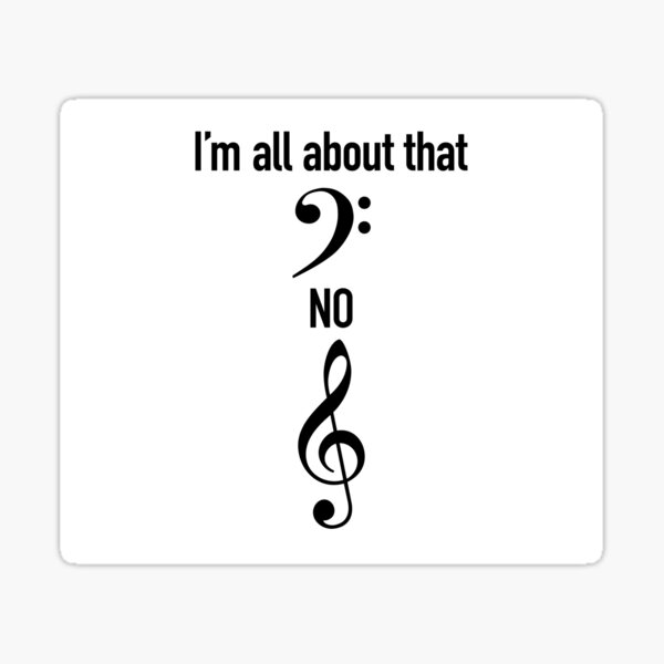 Slogan: I'm all about that bass no treble Sticker