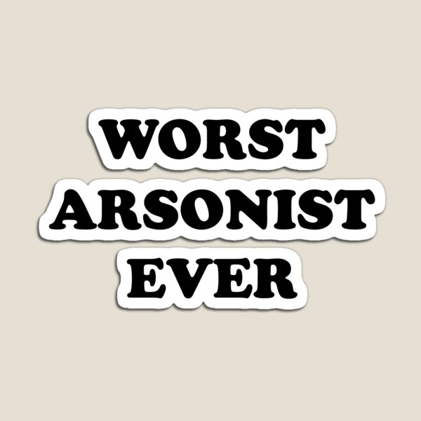 Item preview, Worst Arsonist Ever - You're Really That Bad designed and sold by theredteacup.