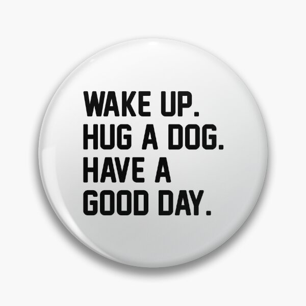 Item preview, Wake Up. Hug A Dog. Have A Good Day. designed and sold by Venus Complete.