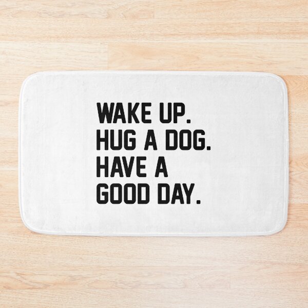 Item preview, Wake Up. Hug A Dog. Have A Good Day. designed and sold by Venus Complete.