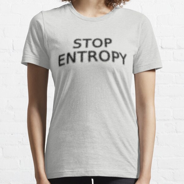 Stop Entropy Essential T-Shirt
