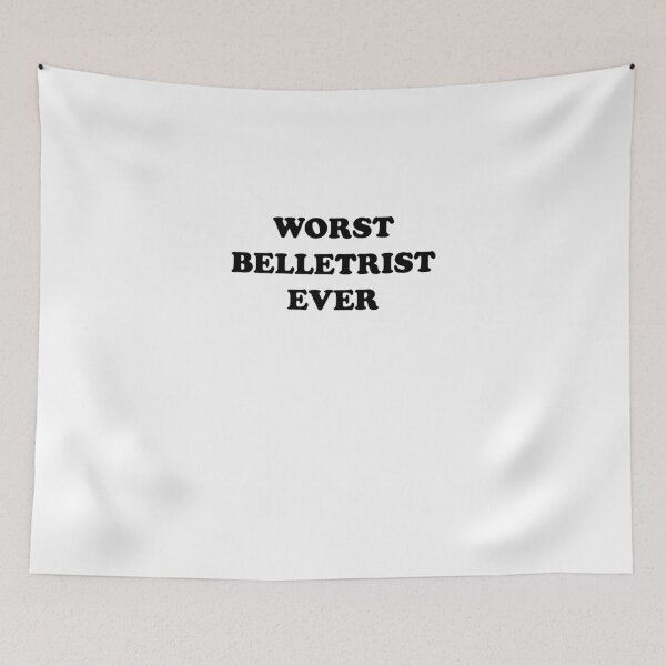 Item preview, Worst Belletrist Ever - You're Really That Bad designed and sold by theredteacup.