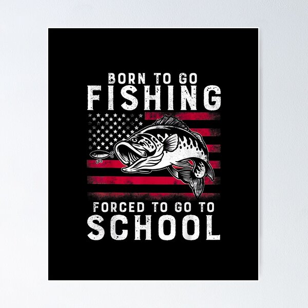 Fishing men women Bass Born To Fish Forced To go to school Gifts for kids  Christmas Gift  Kids T-Shirt for Sale by FalconSO