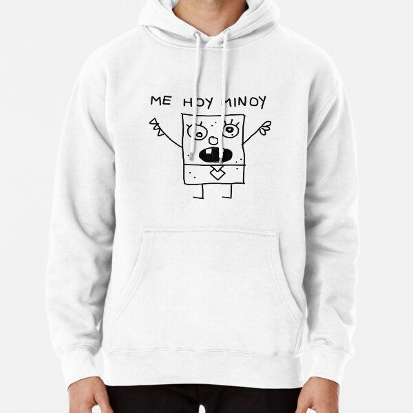 Spongebob doodlebob spongebob spongebob me hoy minoy Pullover Hoodie for Sale by Jclee4 Redbubble