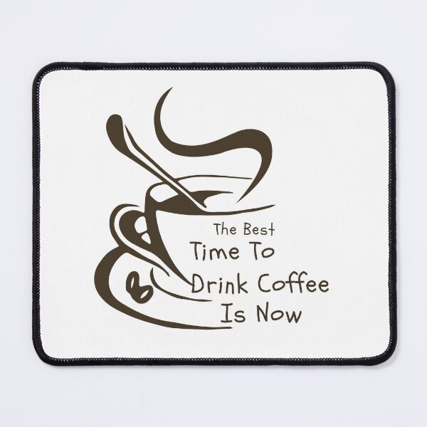Item preview, The Best Time To Drink Coffee Is Now designed and sold by koki4you.