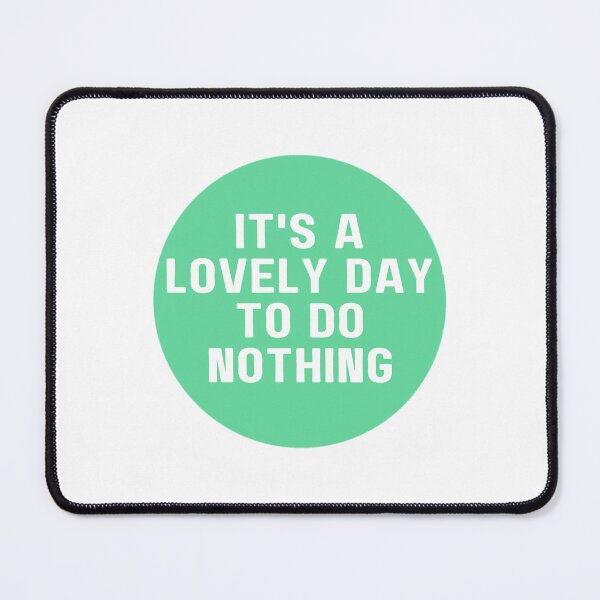 Item preview, It's a lovely day to do nothing designed and sold by sbenadetta13.