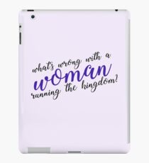 what's wrong with a woman running the kingdom? iPad Case/Skin