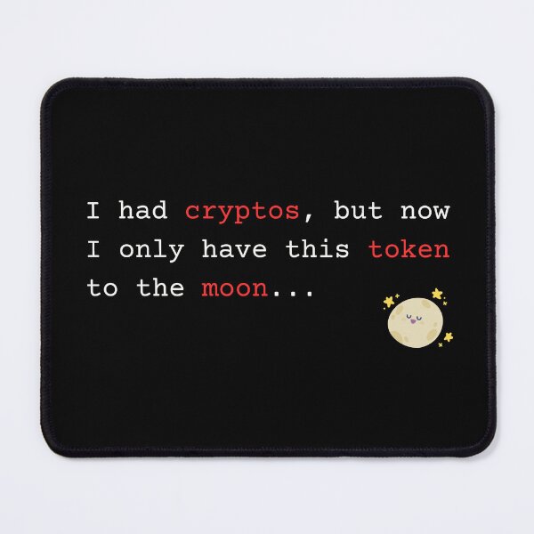 Item preview, I had cryptos, but now I only have this token to the moon... designed and sold by mliotard.