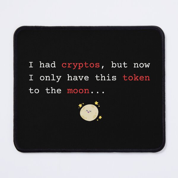 Item preview, I had cryptos, but now I only have this token to the moon... designed and sold by mliotard.