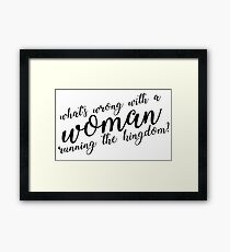 what's wrong with a woman running the kingdom? (monochrome) Framed Print