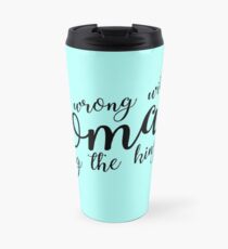 what's wrong with a woman running the kingdom? (monochrome) Travel Mug