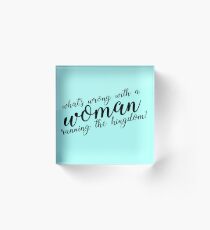 what's wrong with a woman running the kingdom? (monochrome) Acrylic Block