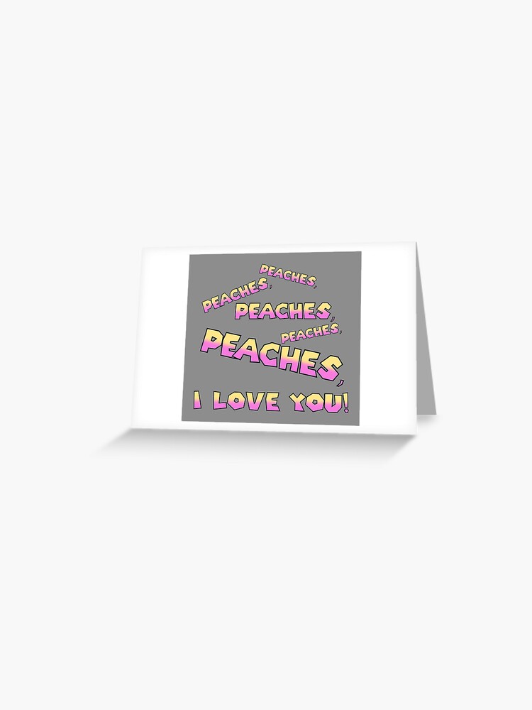 Peaches Peaches Lyrics | Greeting Card