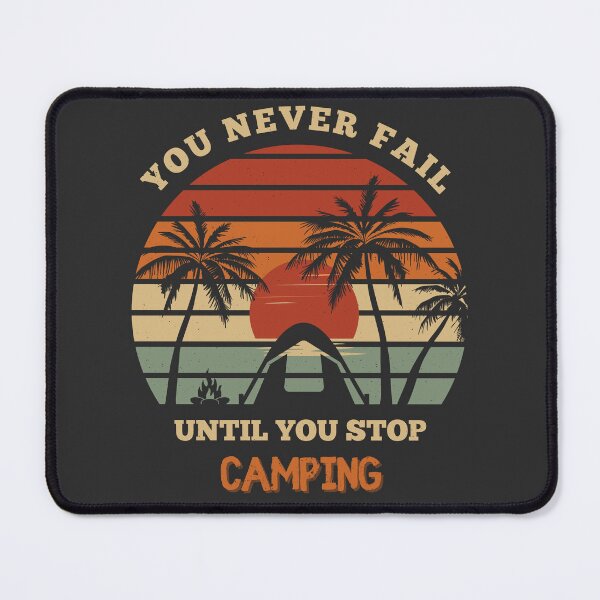 Item preview, You Never Fail Until You Stop Camping designed and sold by Yevhenii Kravchuk.