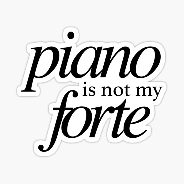 Piano is not my Forte funny quote Sticker