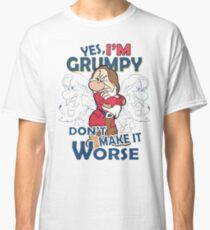 Yes-i'm-grumpy-don't-make-it-Worse Classic T-Shirt