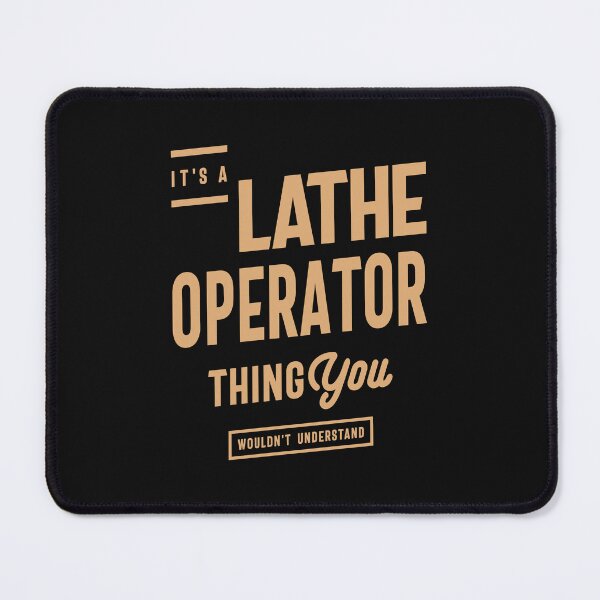 Item preview, Lathe Operator - You Wouldn't Understand designed and sold by cidolopez.