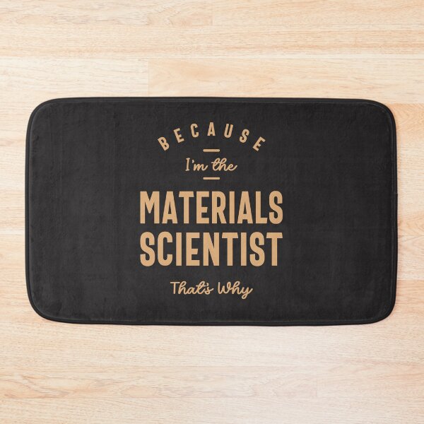 Item preview, Because I'm the Materials Scientist That's Why designed and sold by cidolopez.