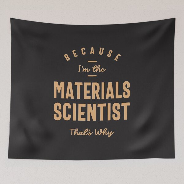 Item preview, Because I'm the Materials Scientist That's Why designed and sold by cidolopez.