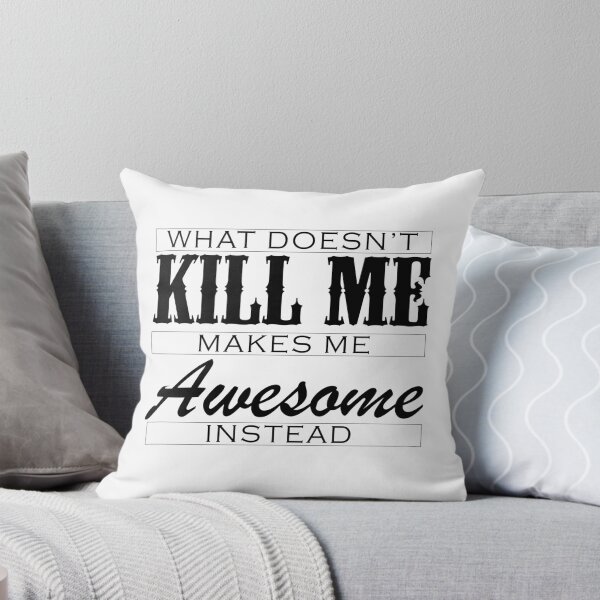 Item preview, What Doesn't Kill Me Makes Me Awesome Instead designed and sold by onceproject.