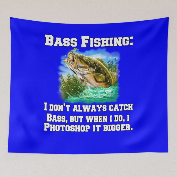 Item preview,  Bass Fishing:I Don't Always Catch Bass, But When I Do , I Photoshop It Bigger designed and sold by fantasticdesign.