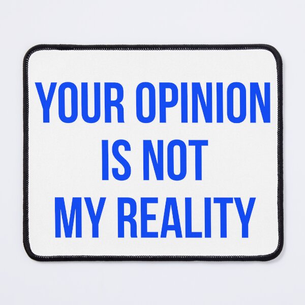 Item preview, Your opinion is not my reality designed and sold by Hack3rRunway.
