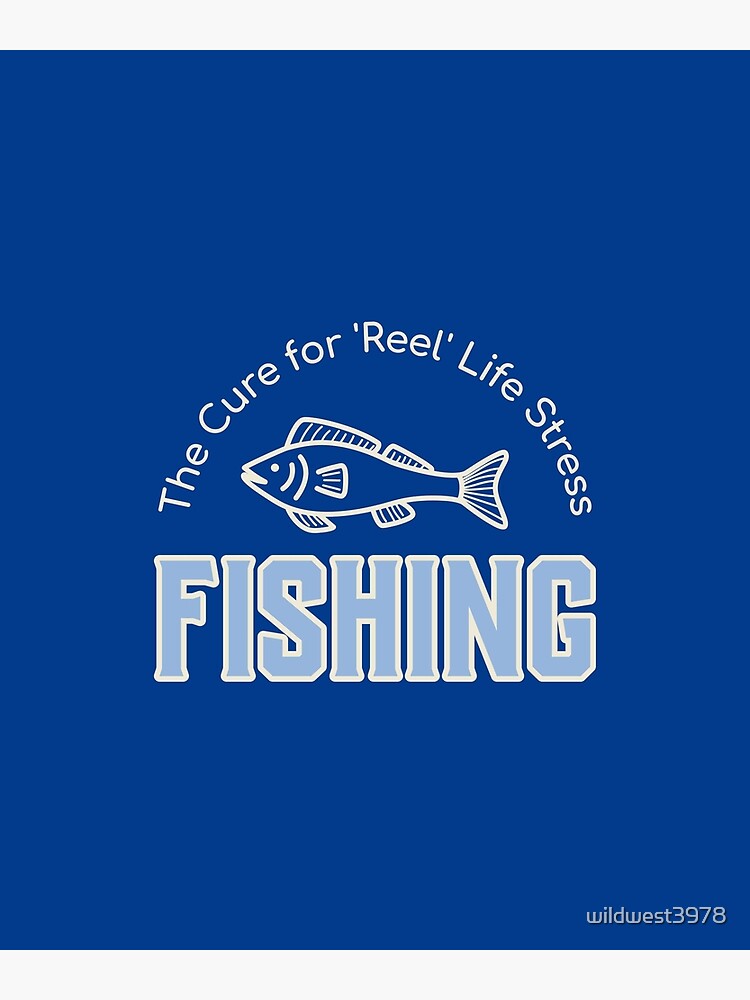 The cure for reel life stress. Fishing. Fishing t shirt Poster for Sale by  wildwest3978