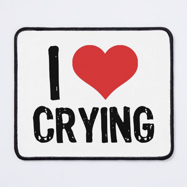 Item preview, I Love Crying designed and sold by The "I Love Everything" Shop.