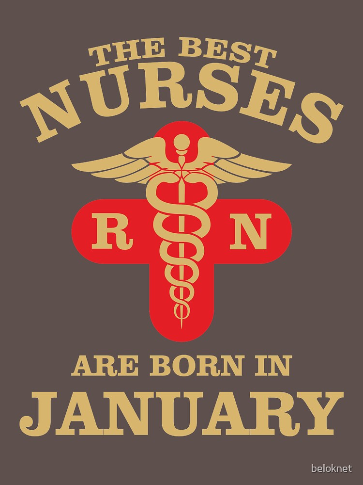 The Best Nurses are born in January by beloknet