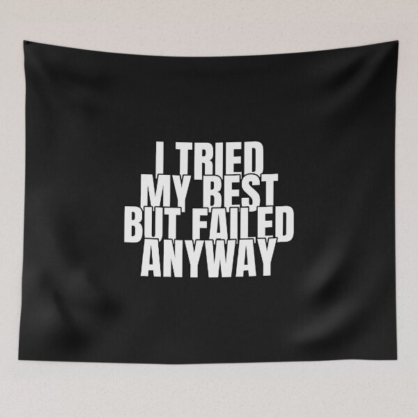 Item preview, I Tried My Best But Failed Anyway designed and sold by DTProfessional.