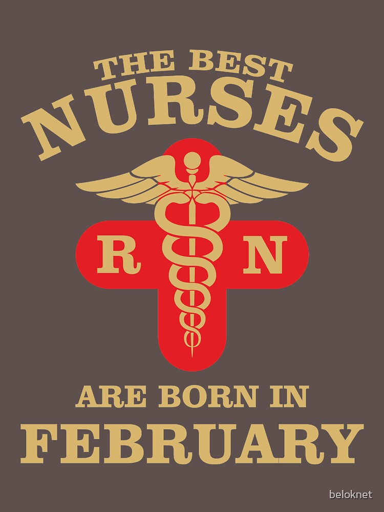 The Best Nurses are born in February by beloknet