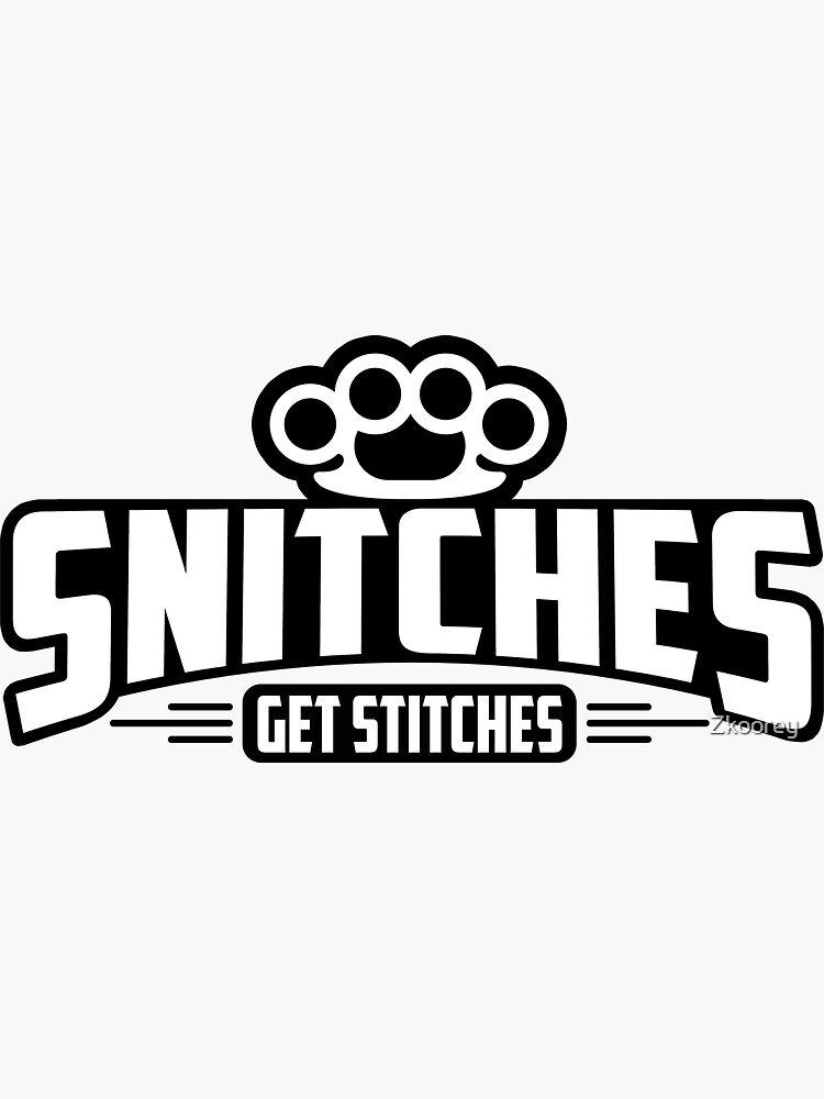 "Snitches Get Stitches" Sticker by Zkoorey Redbubble