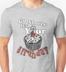 GO SHORTY IT'S YOUR BIRTHDAY! Unisex T-Shirt