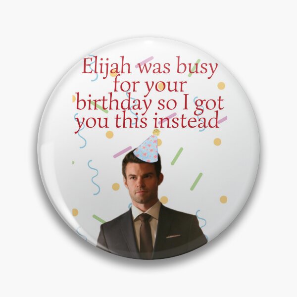 Item preview, elijah mikaelson was busy for your birthday present designed and sold by LannisterOnMars.