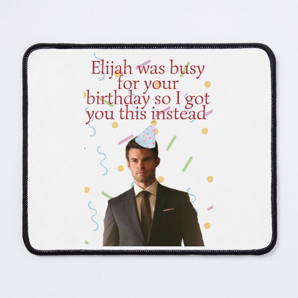 Item preview, elijah mikaelson was busy for your birthday present designed and sold by LannisterOnMars.