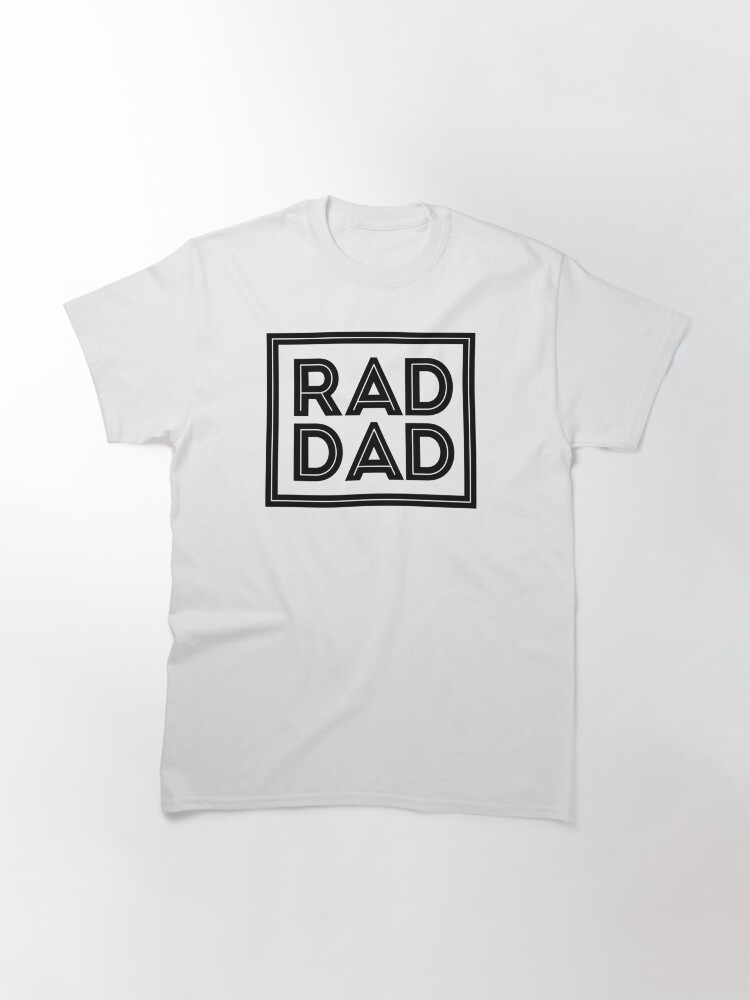 Alternate view of RAD DAD Funny Dad Shirt for Father's Day Classic T-Shirt