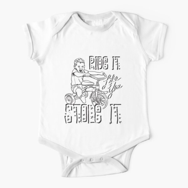 RIDE IT LIKE YOU STOLE IT Short Sleeve Baby One-Piece