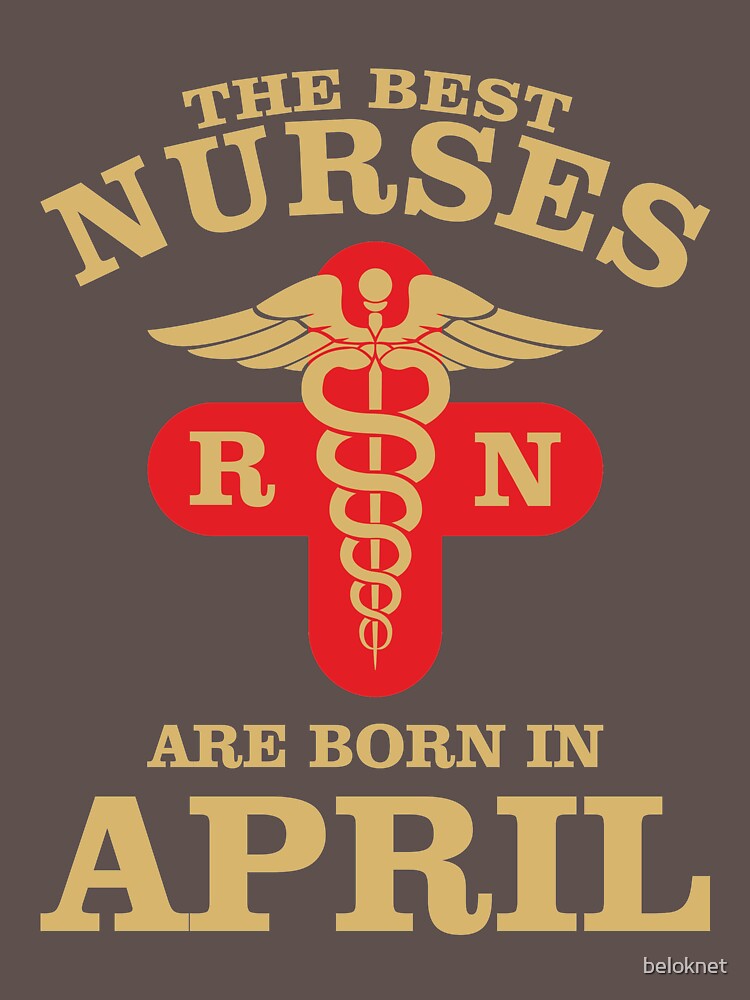 The Best Nurses are born in April by beloknet