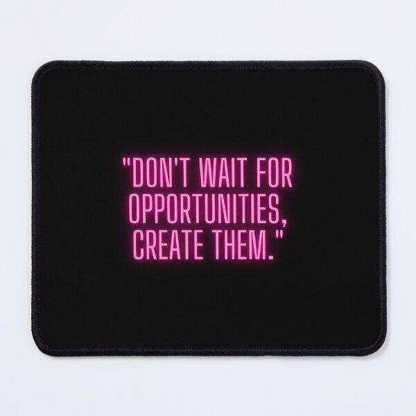 Item preview, "Don't wait for opportunities, create them." designed and sold by Gacsig.