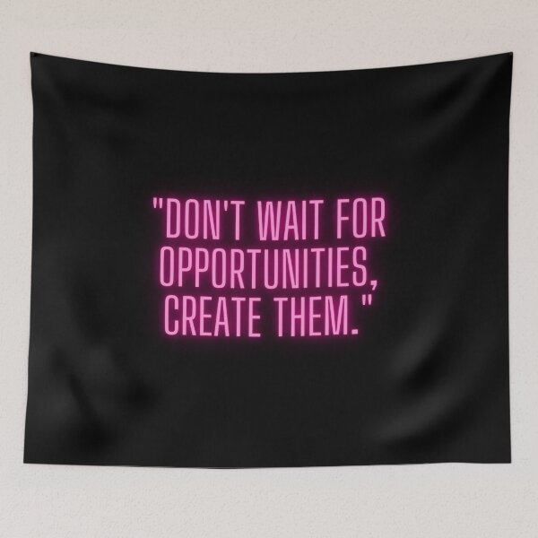 Item preview, "Don't wait for opportunities, create them." designed and sold by Gacsig.