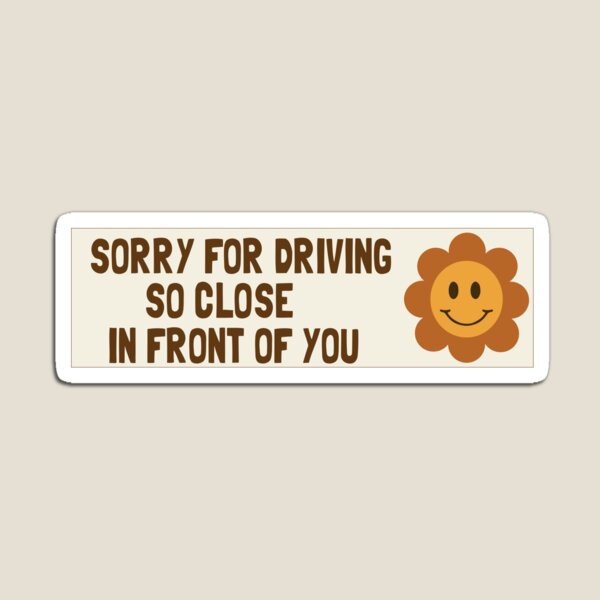 Item preview,  Sorry for Driving So Close in Front of You Bumper designed and sold by jojosign.