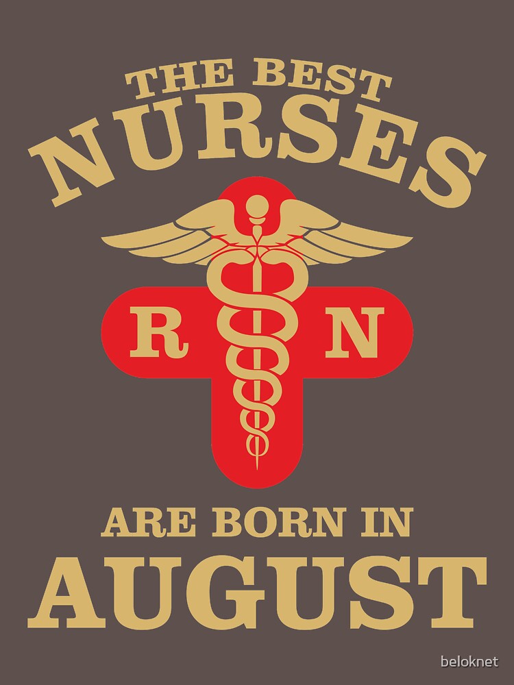 The Best Nurses are born in August by beloknet