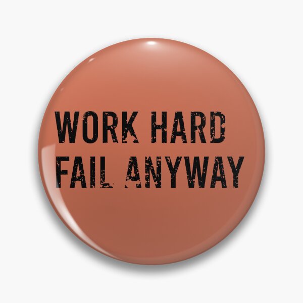 Item preview, Work hard fail anyway designed and sold by PixelPuncheur.