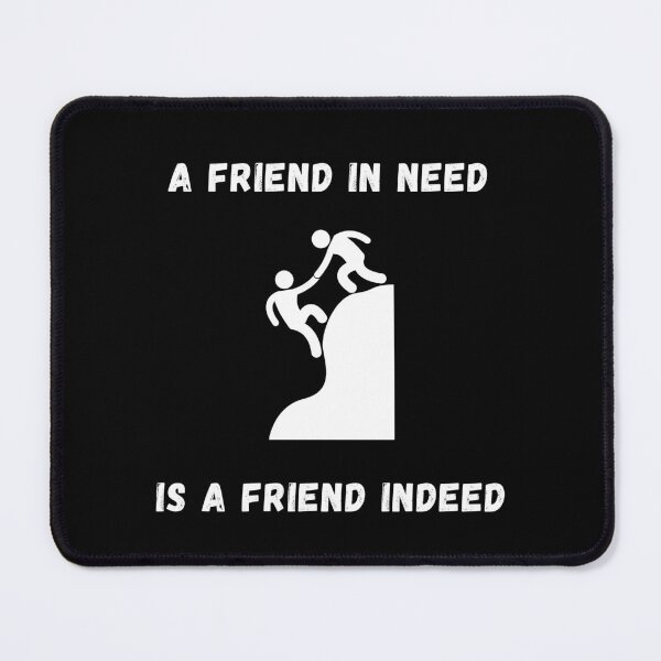 Item preview, A Friend In Need Is A Friend Indeed designed and sold by Shadydesigner.