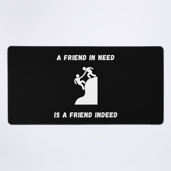 Item preview, A Friend In Need Is A Friend Indeed designed and sold by Shadydesigner.