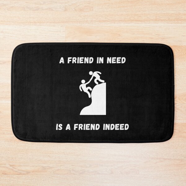 Item preview, A Friend In Need Is A Friend Indeed designed and sold by Shadydesigner.