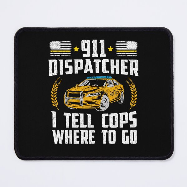 Item preview, 911 Police Dispatcher - I Tell Cops Where To Go designed and sold by Dapperly Tees.