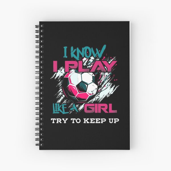 I Know I Play Like A Girl Try To Keep Up Spiral Notebook