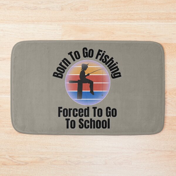 Item preview, Born To Go Fishing Forced To Go To School designed and sold by ArtisShops.