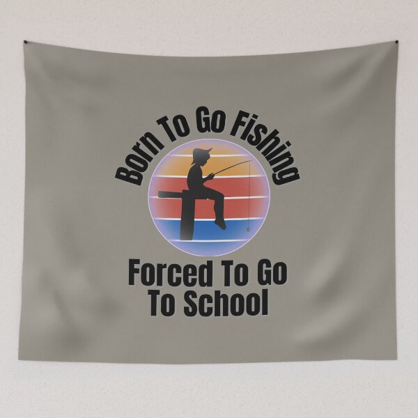 Item preview, Born To Go Fishing Forced To Go To School designed and sold by ArtisShops.